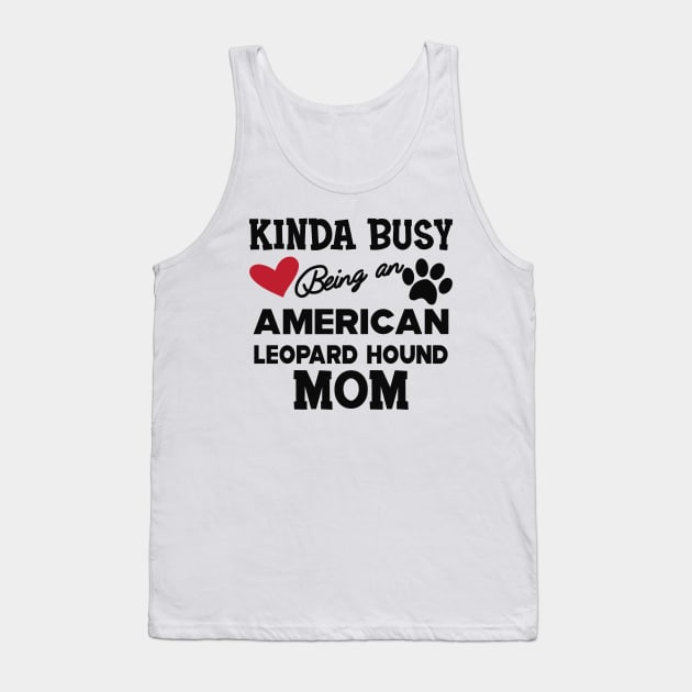 American Leopard Hound Dog - Kinda busy being an american leopard hound mom Tank Top by KC Happy Shop